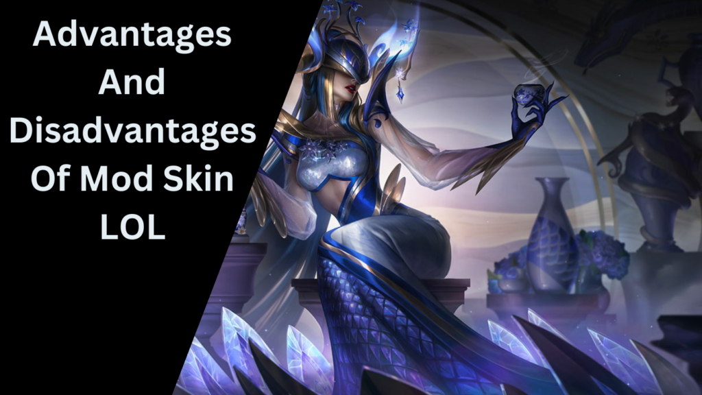 Advantages And Disadvantages Of Mod Skin LOL